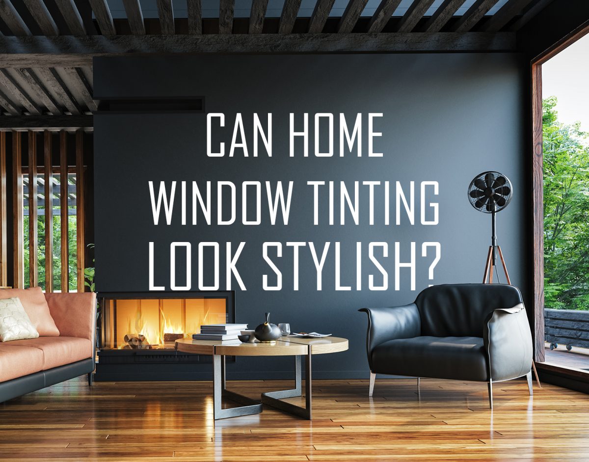 Can home window tinting look stylish?