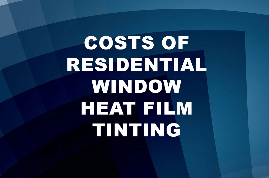 Costs of Residential Window Heat Film Tinting