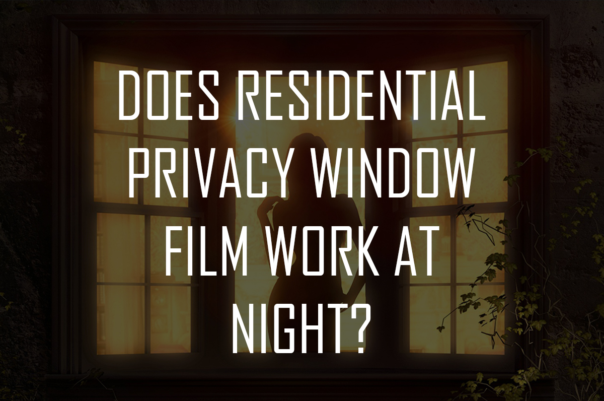 Does Residential Privacy Window Film Work At Night?